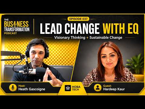 Hardeep Kaur on Transformational Leadership: Emotional Intelligence, Visionary Thinking & More | The Business Transformation Podcast