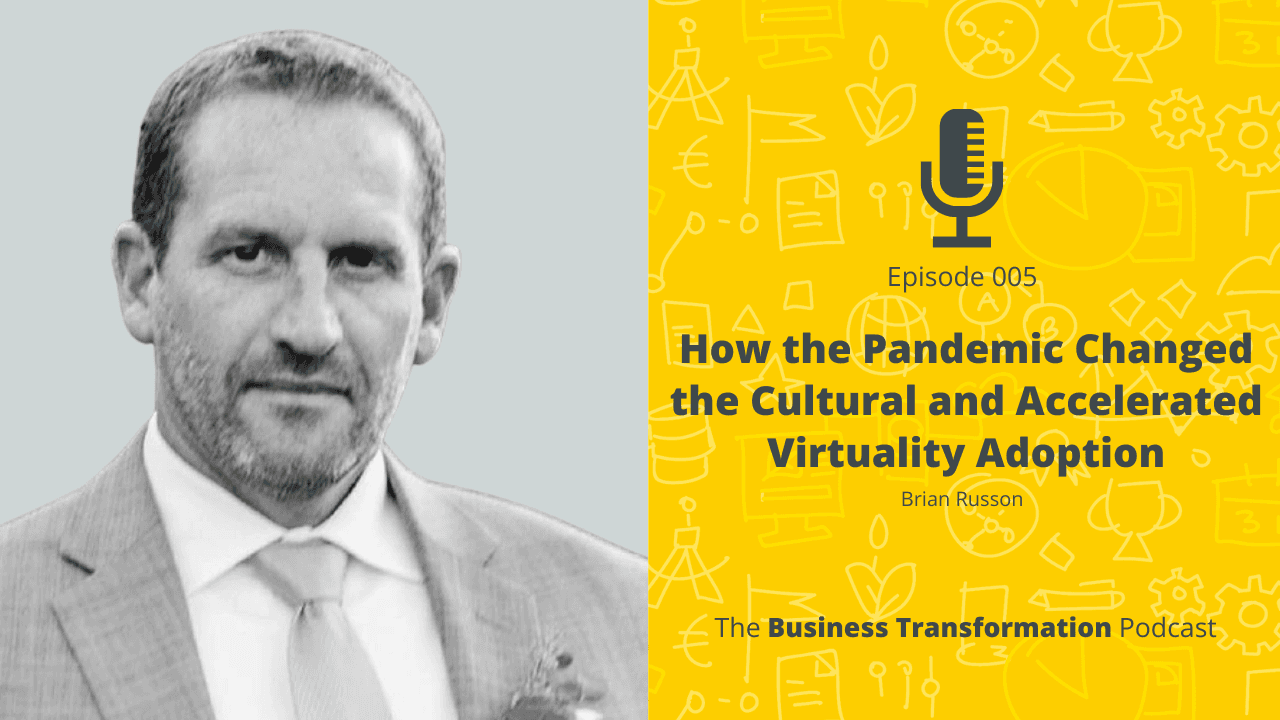 Brian Russon-How the Pandemic Changed the Cultural and Accelerated Virtuality Adoption