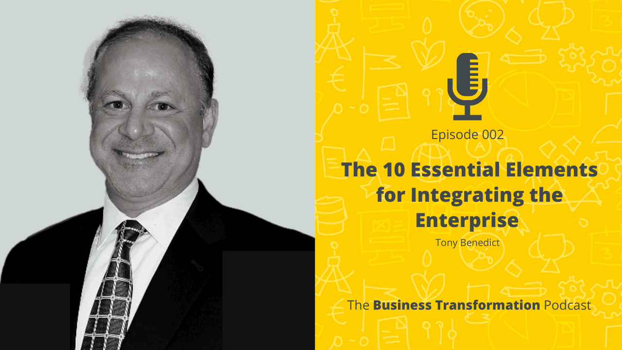 Tony Benedict-10 Essential Elements for Integrating the Enterprize