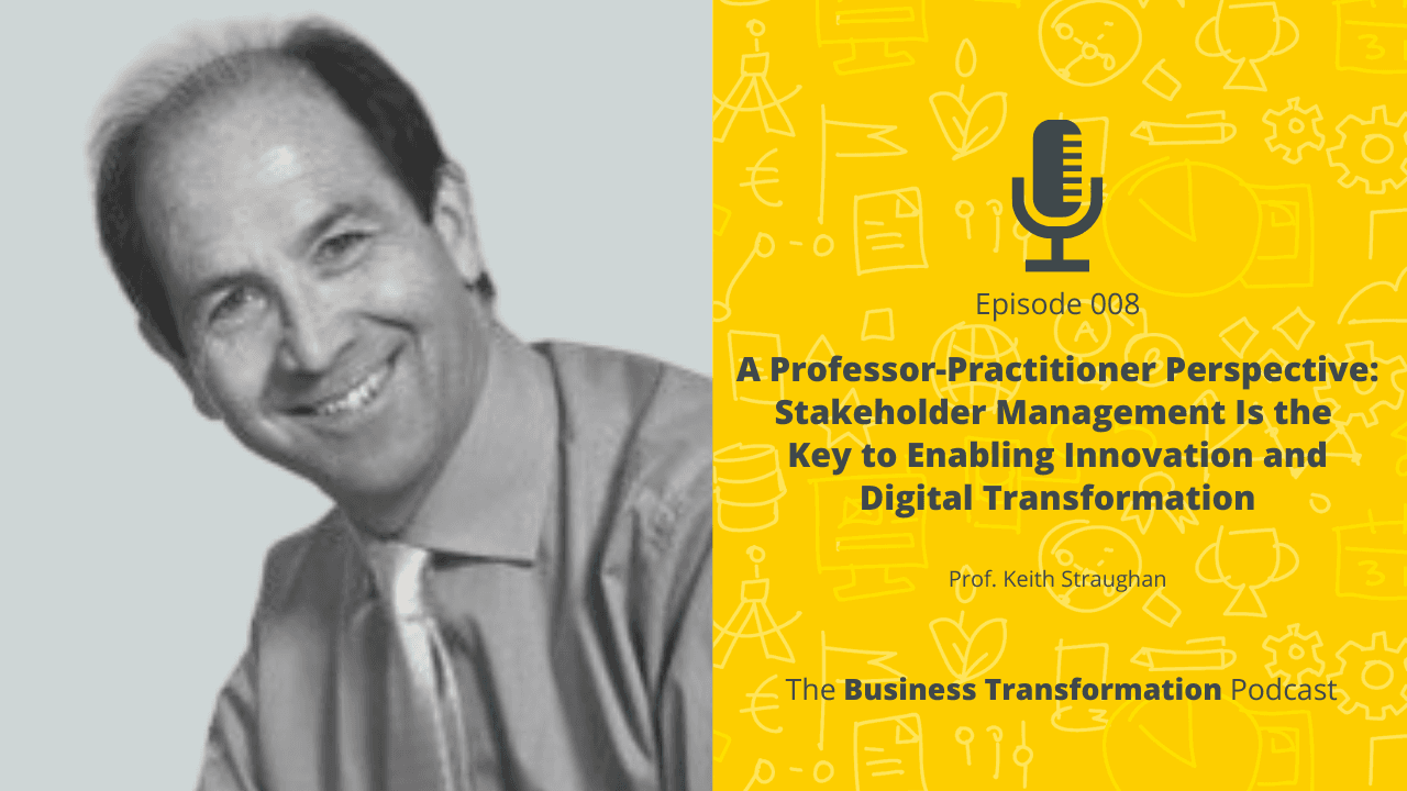 Keith Straughan - Stakeholder Management Is the Key to Enabling Innovation and Digital Transformation Keith Straughan - Stakeholder Management Is the Key to Enabling Innovation and Digital Transformation