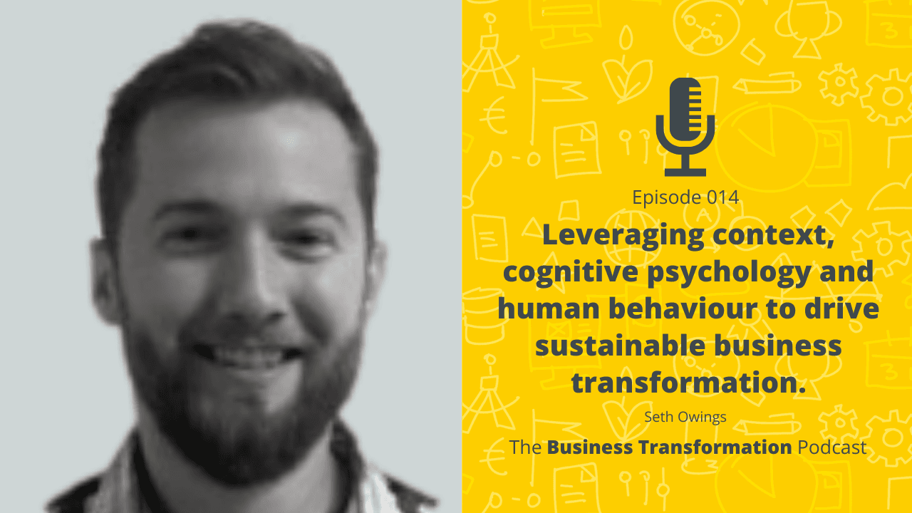 Seth Owings - Leveraging context, cognitive psychology and human behaviour sustainable business transformation Seth Owings - Leveraging context, cognitive psychology and human behaviour sustainable business transformation