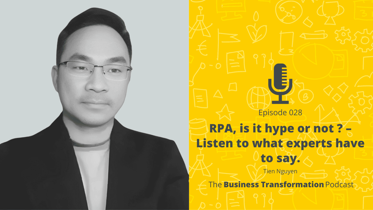 Tien Nguyen – RPA, is it hype or not ? – Listen to what experts have to say.