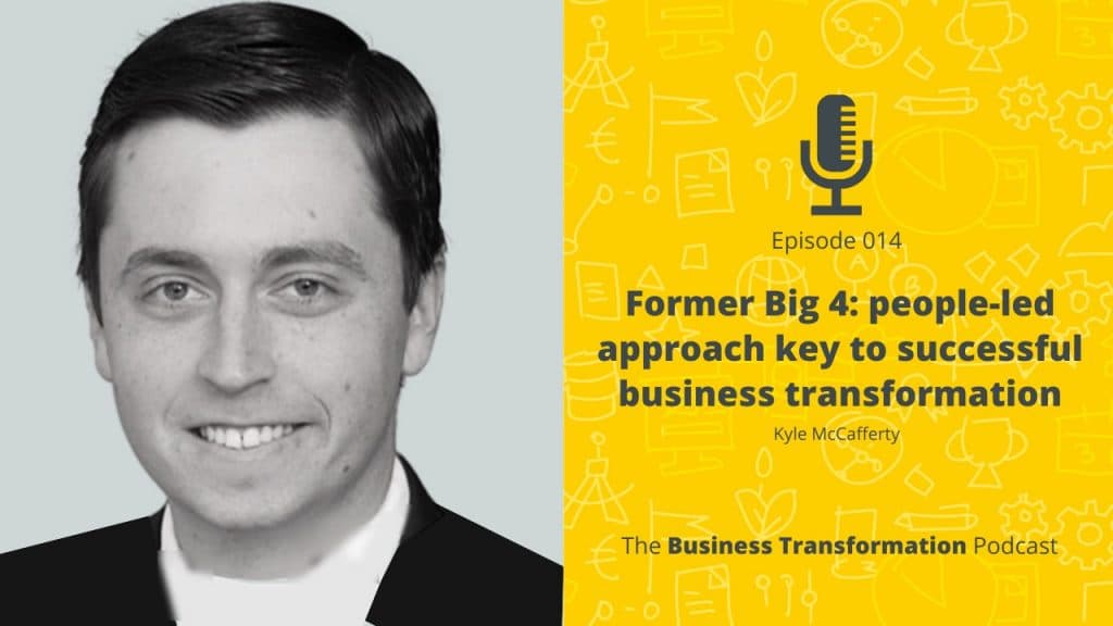 Kyle McCafferty - Former Big 4 perspective: people-led approach key to successful business transformation Kyle McCafferty - Former Big 4 perspective: people-led approach key to successful business transformation