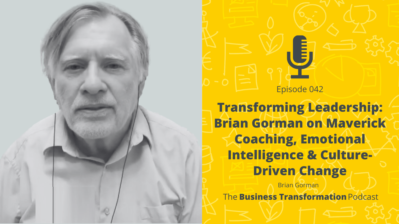 Transformational Leadership with Brian Gorman: Maverick Coaching, Emotional Intelligence & Culture Change