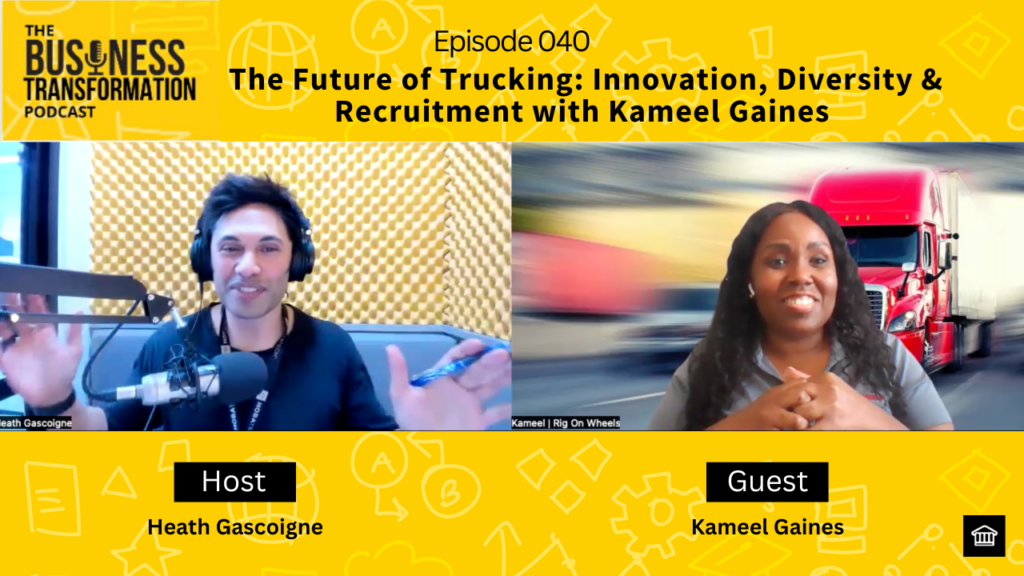 The Future of Trucking: Innovation, Diversity & Recruitment with Kameel Gaines | Business Transformation Podcast