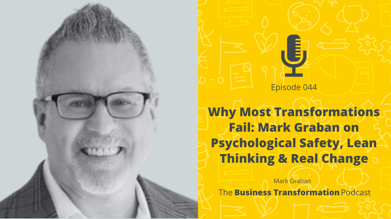 Why Most Transformations Fail- Mark Graban on Psychological Safety, Lean Thinking and Real Change
